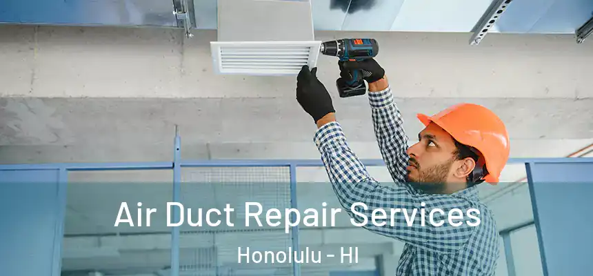  Air Duct Repair Services Honolulu - HI