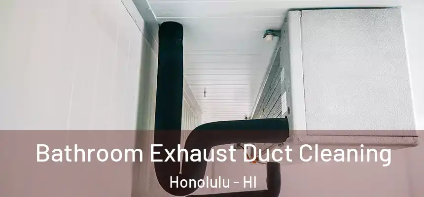 Bathroom Exhaust Duct Cleaning Honolulu - HI