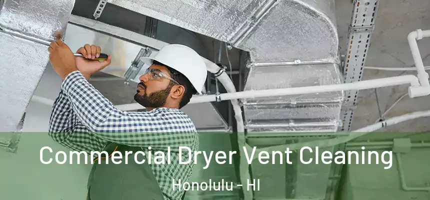  Commercial Dryer Vent Cleaning Honolulu - HI