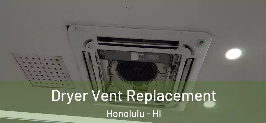 Dryer Vent Replacement Honolulu - HI