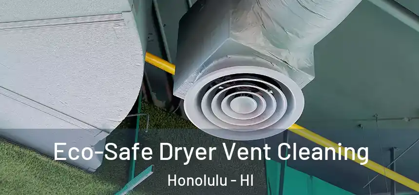  Eco-Safe Dryer Vent Cleaning Honolulu - HI