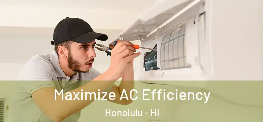  Maximize AC Efficiency Honolulu - HI