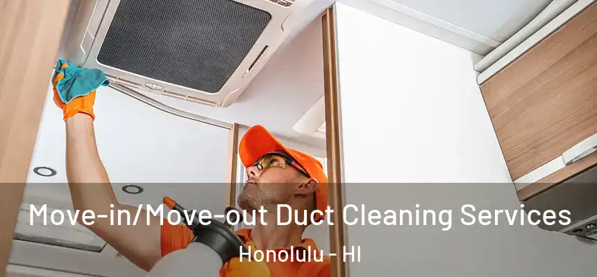  Move-in/Move-out Duct Cleaning Services Honolulu - HI