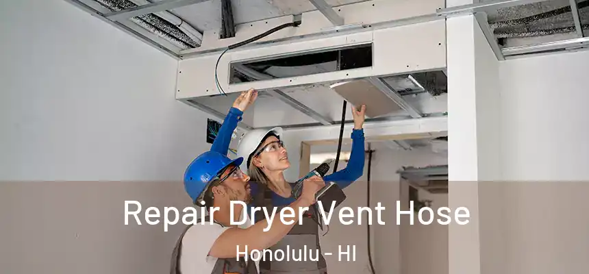  Repair Dryer Vent Hose Honolulu - HI