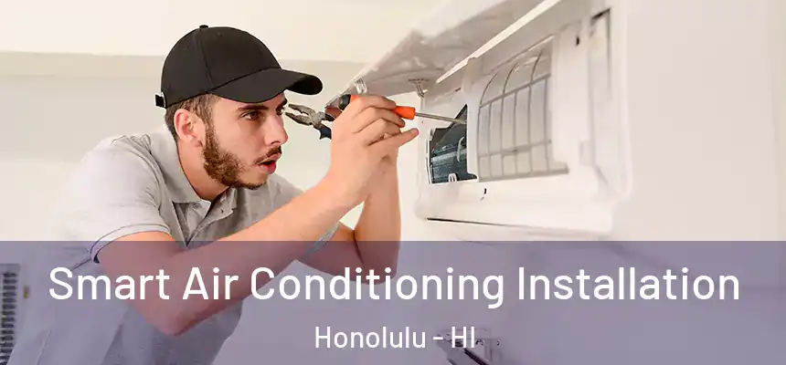 Smart Air Conditioning Installation Honolulu - HI