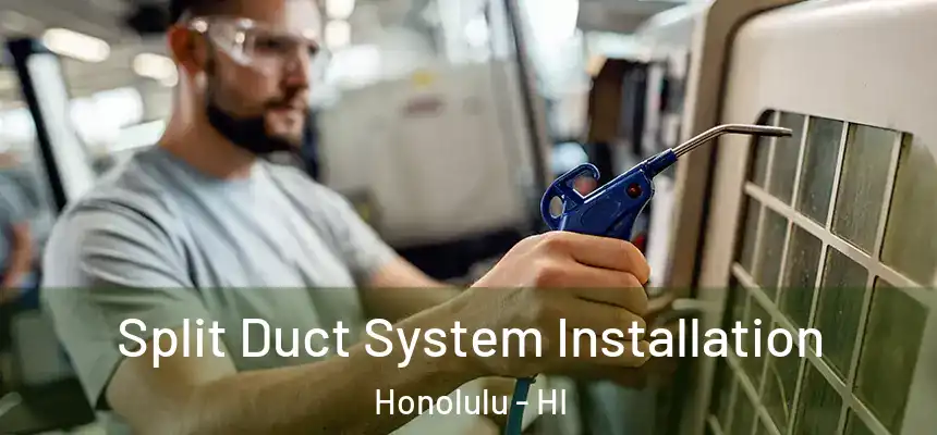  Split Duct System Installation Honolulu - HI
