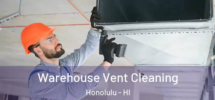 Warehouse Vent Cleaning Honolulu - HI